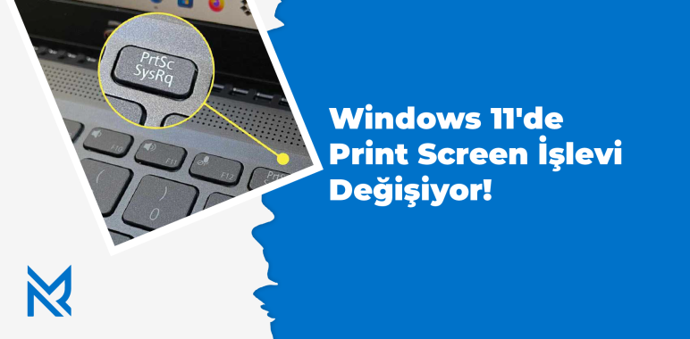 Windows 11'de Print Screen İşlevi Değişiyor!